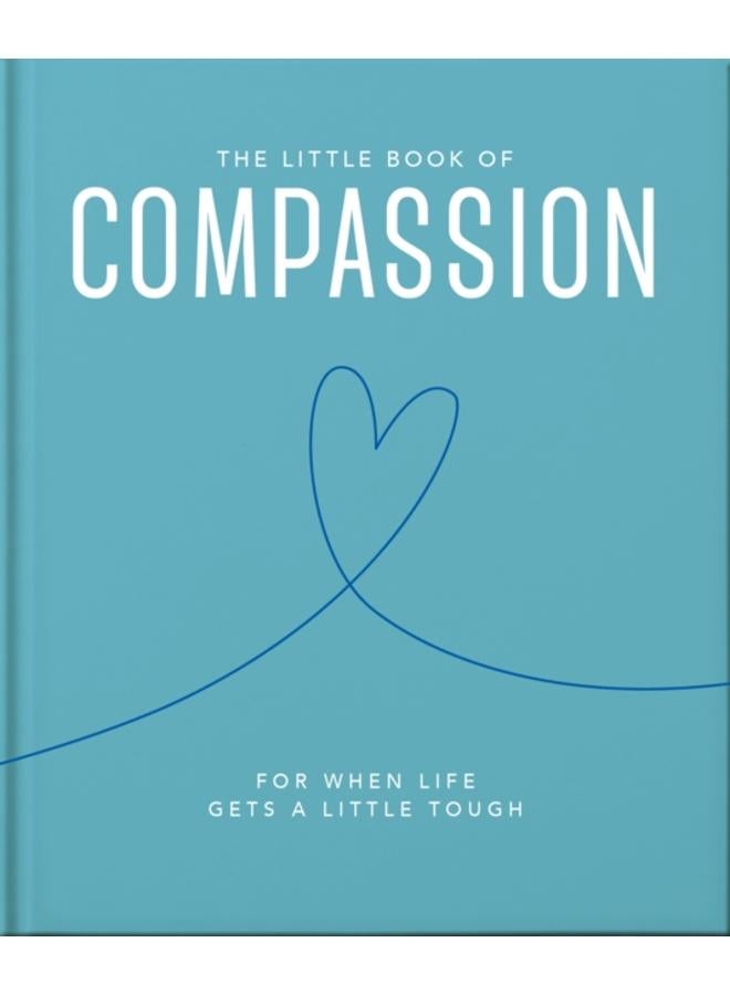 The Little Book of Compassion : For when life gets a little tough