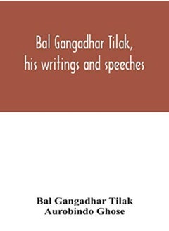 Bal Gangadhar Tilak, his writings and speeches. Appreciation by Babu Aurobindo Ghose 