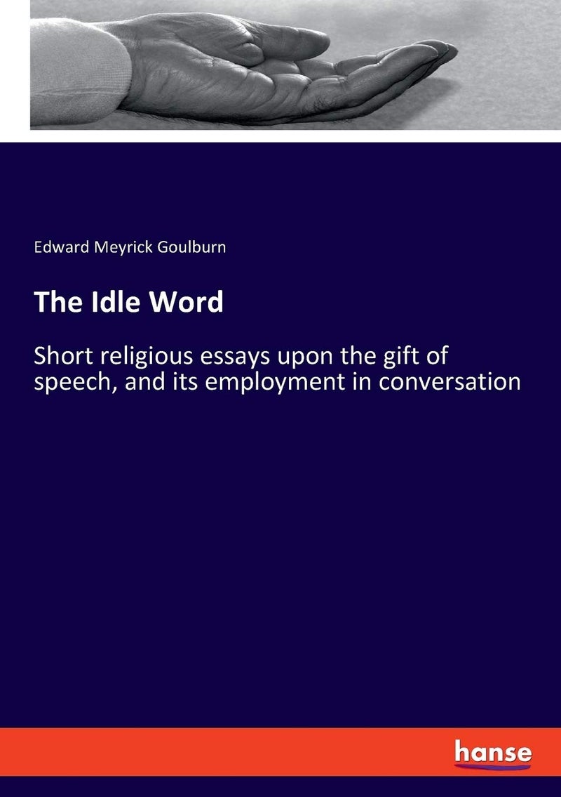 The Idle Word: Short religious essays upon the gift of speech, and its employment in conversation  - Image 1