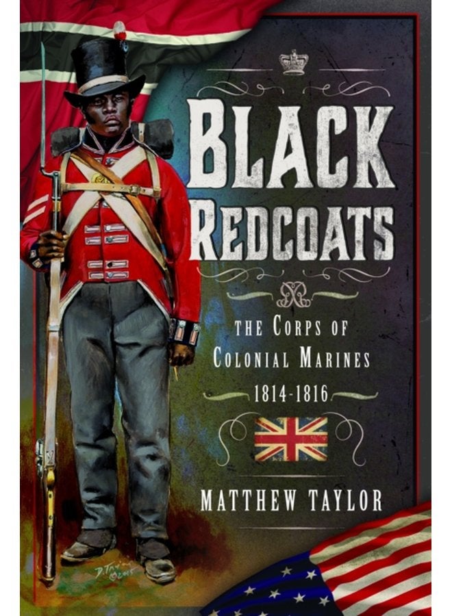 Black Redcoats The Corps of Colonial Marines 1814 1816 - Hardback