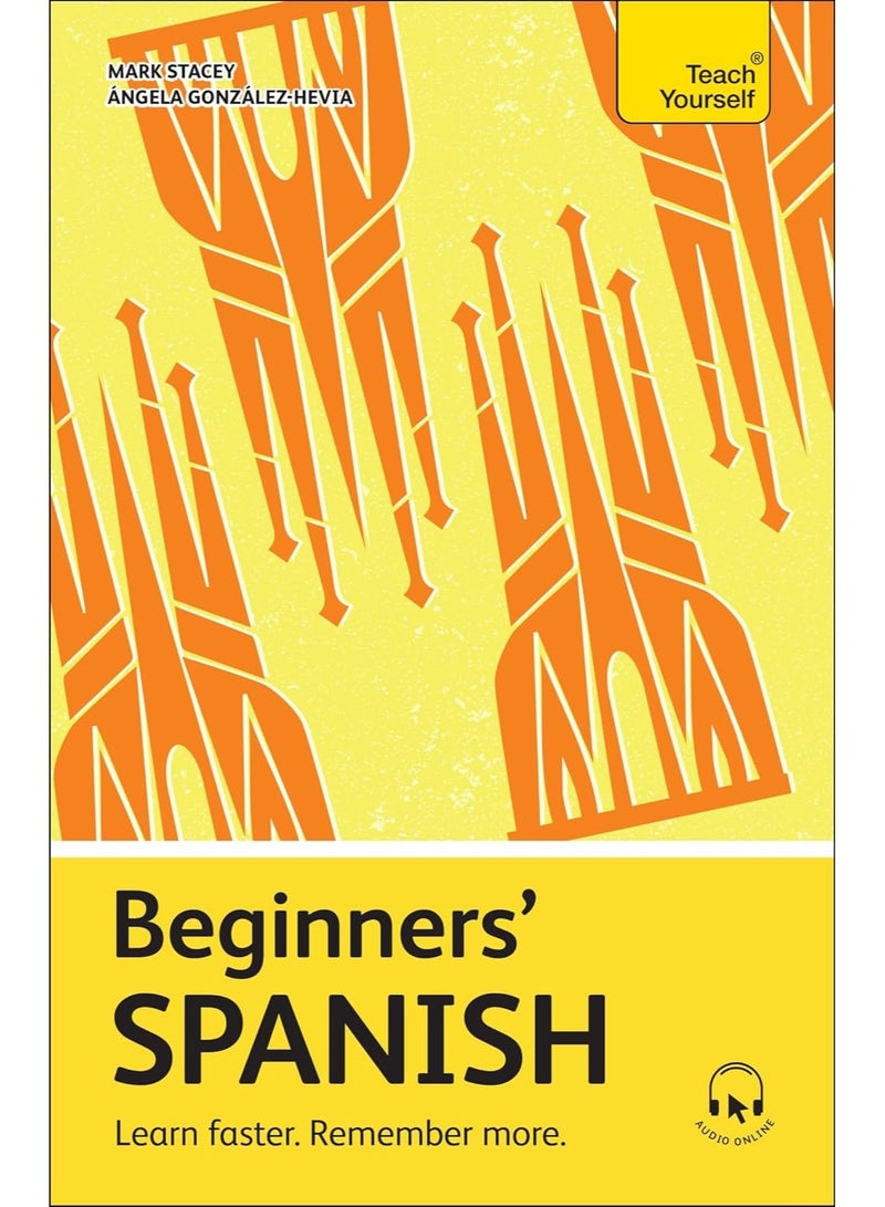 Beginners’ Spanish: Learn faster. Remember more. (Teach Yourself Beginners’ Language Learning Series)