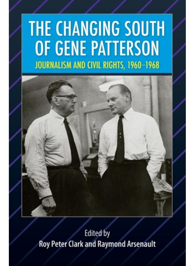 The Changing South of Gene Patterson : Journalism and Civil Rights, 1960-1968 