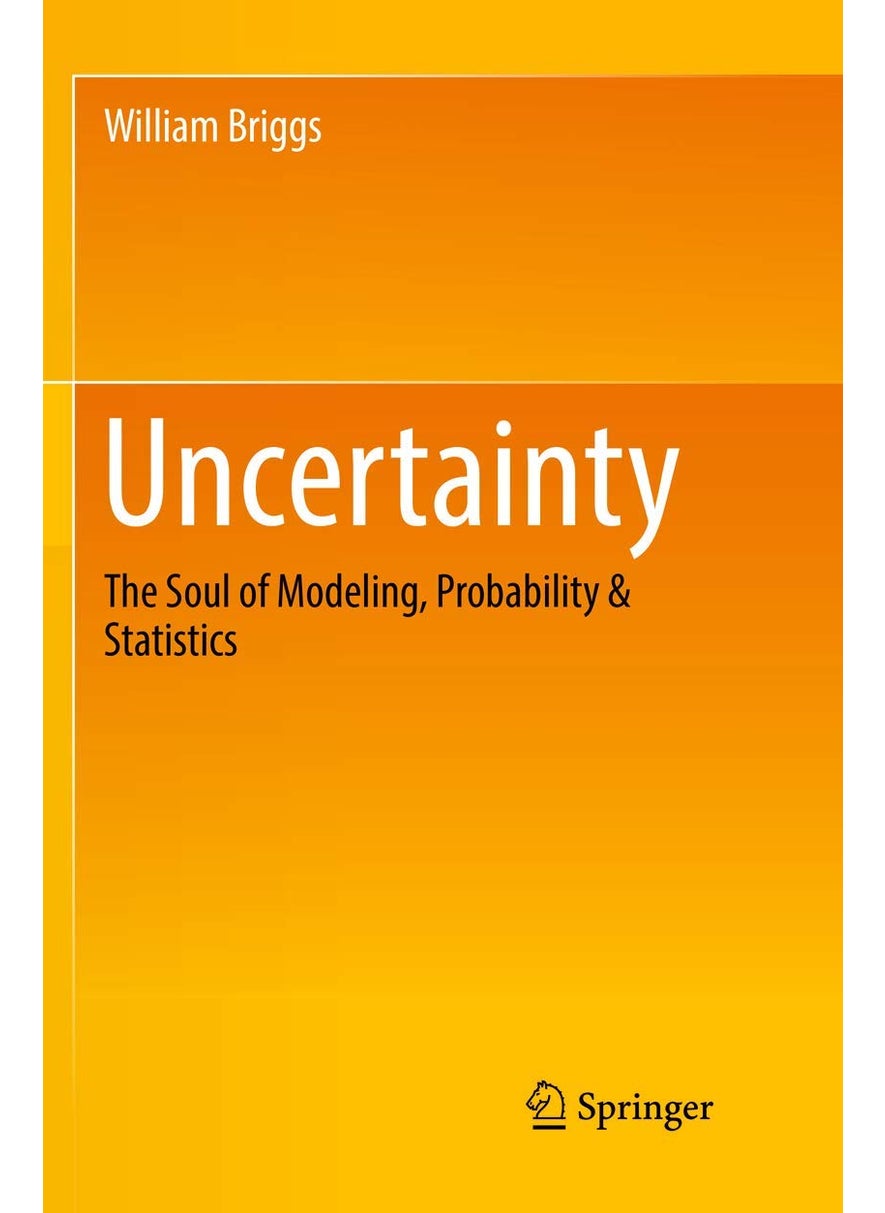 Uncertainty: The Soul of Modeling, Probability & Statistics 
