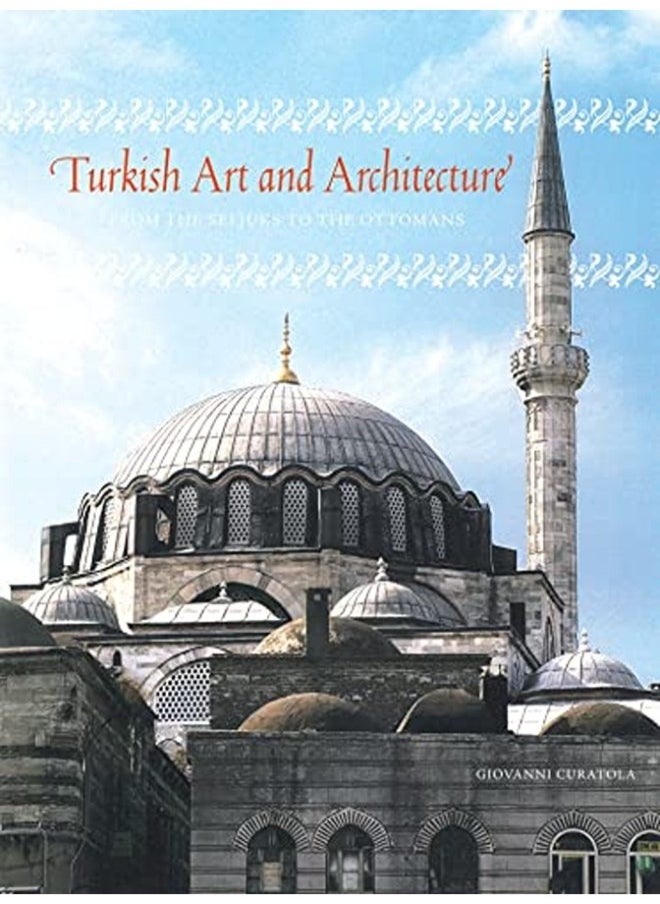 Turkish Art and Architecture: From the Seljuks to the Ottomans 