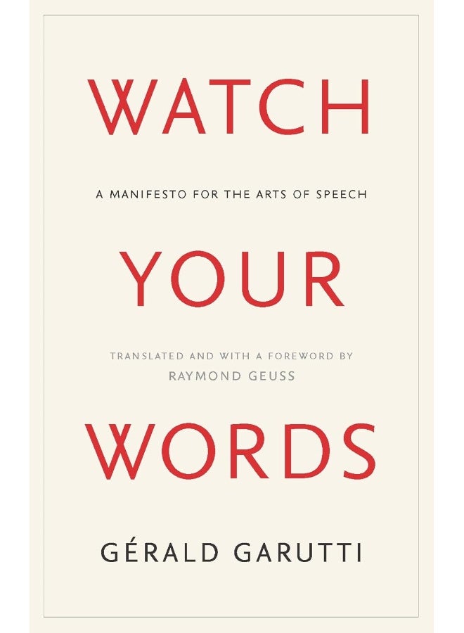 Watch Your Words: A Manifesto for the Arts of Speech 
