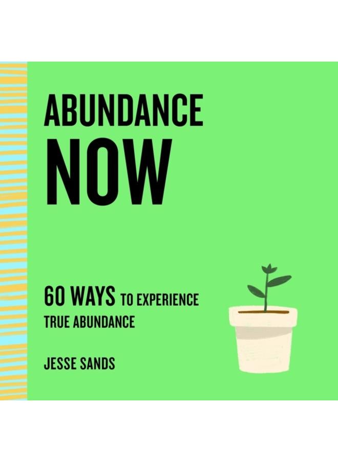 Abundance Now : 60 Ways to Experience True Abundance