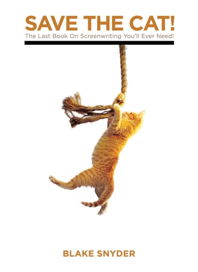 Save the Cat!: The Last Book on Screenwriting You'll Ever Need 