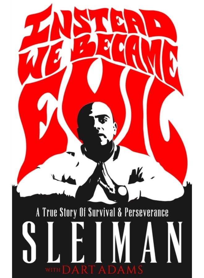 Instead We Became Evil A True Story Of Survival Perseverance - Hardback