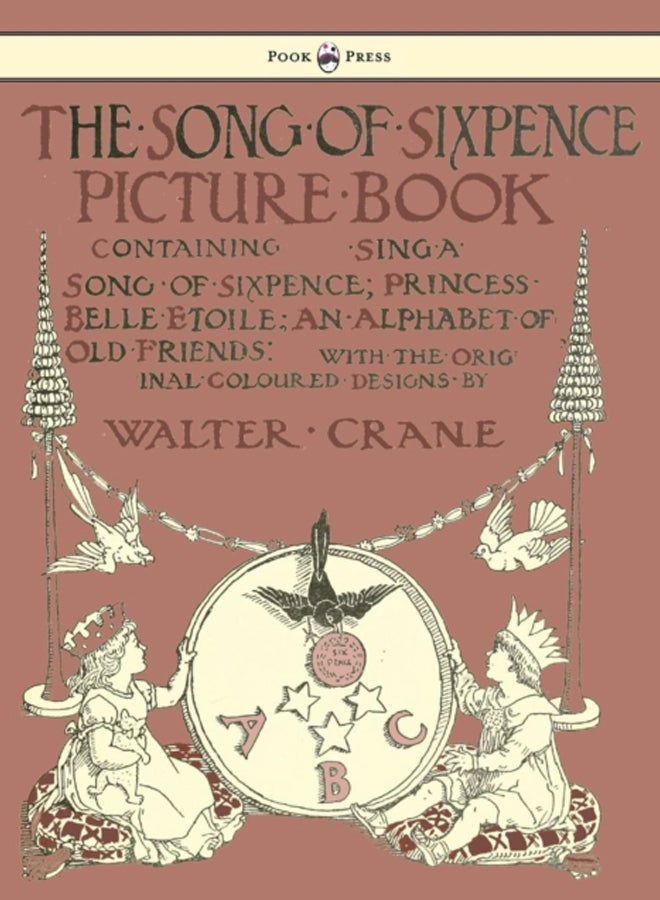 The Song Of Sixpence Picture Book - Containing Sing A Song Of Sixpence, Princess Belle Etoile, An Alphabet Of Old Friends 