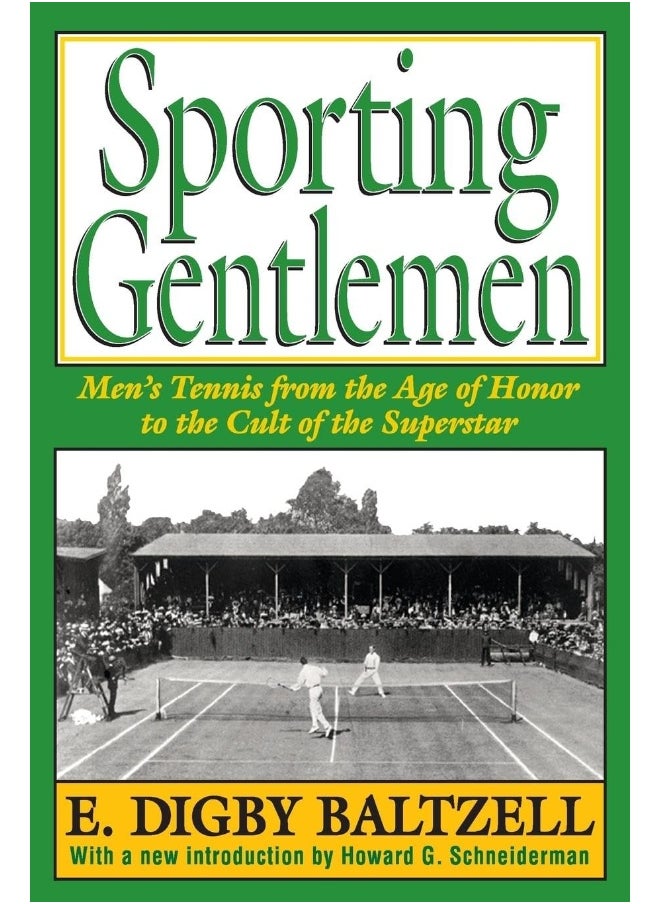 Sporting Gentlemen: Men's Tennis from the Age of Honor to the Cult of the Superstar 