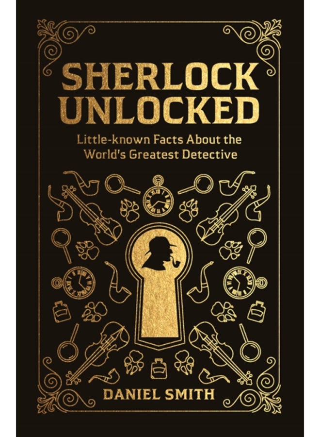 Sherlock Unlocked : Little-known Facts About the World's Greatest Detective 