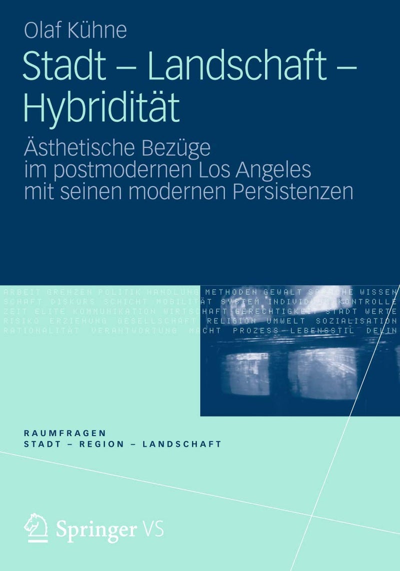 Stadt - Landschaft - Hybridität: Ästhetische Bezüge im postmodernen Los Angeles mit seinen modernen Persistenzen