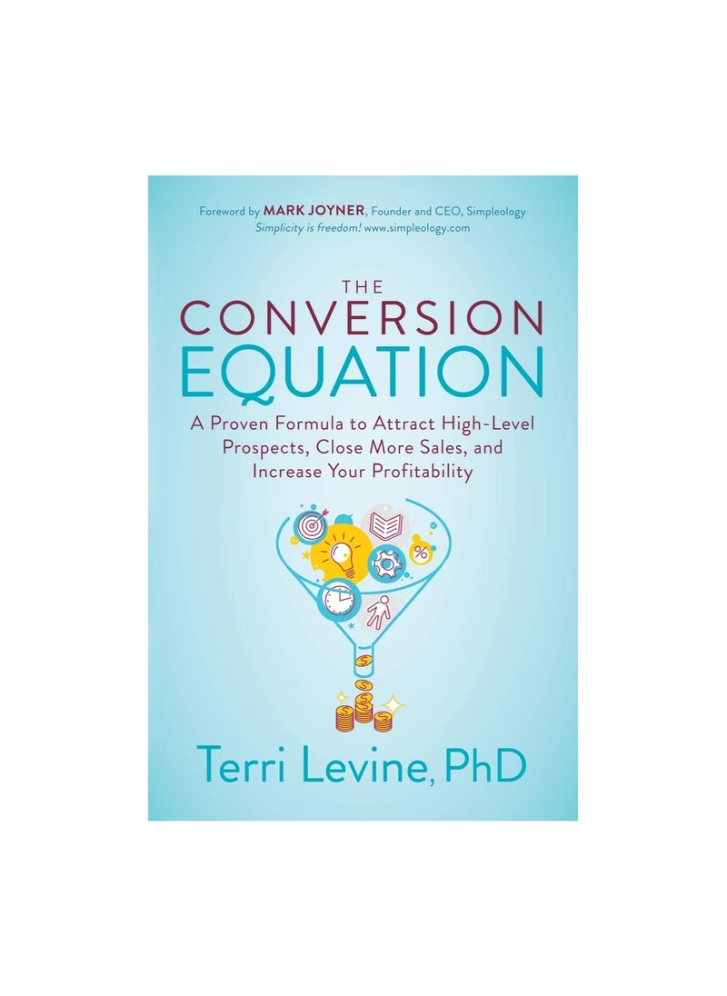 null - The Conversion Equation: A Proven Formula to Attract High-Level Prospects, Close More Sales, and Increase Your Profitability - Image 1