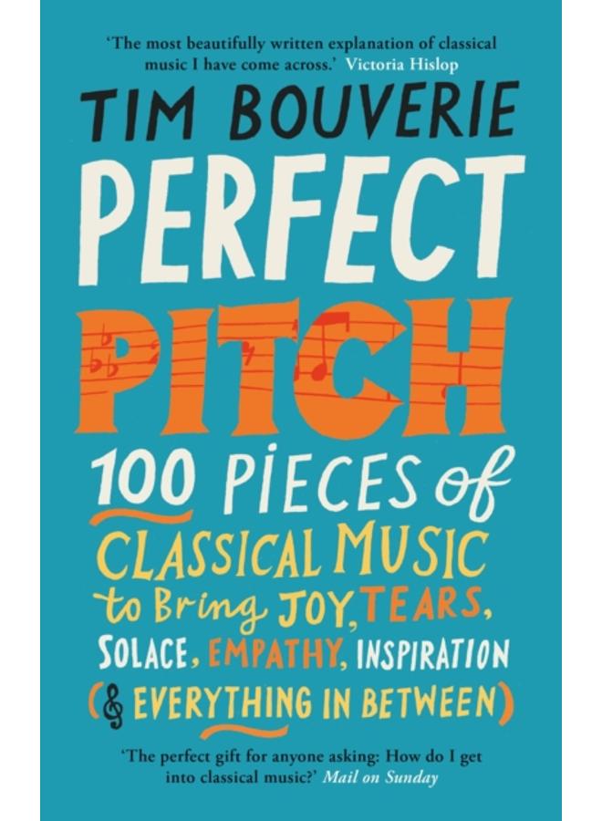 Perfect Pitch : 100 pieces of classical music to bring joy, tears, solace, empathy, inspiration (& everything in between)