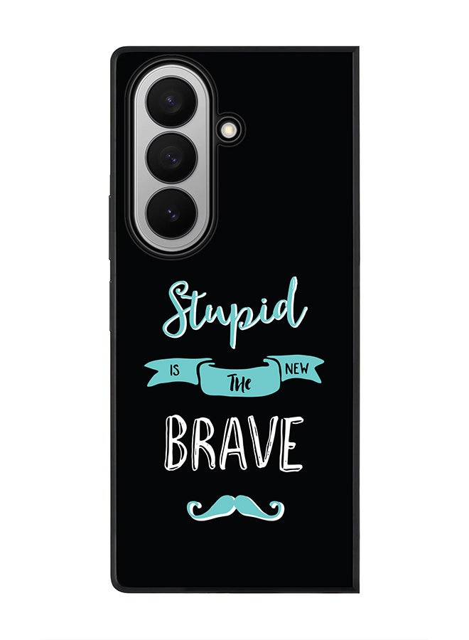 Stylizedd For Samsung Galaxy Z Fold7 Case,Slim fit Camera Protection, Shockproof Thin Phone cover  - Stupid Is The New Brave