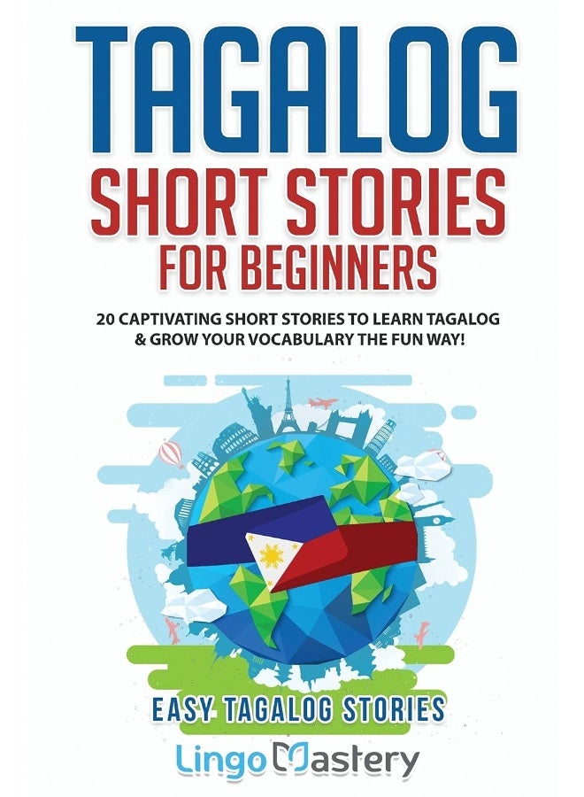 Tagalog Short Stories for Beginners: 20 Captivating Short Stories to Learn Tagalog & Grow Your Vocabulary the Fun Way! (Easy Tagalog Stories")