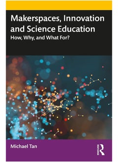 Makerspaces, Innovation and Science Education: How, Why, and What For? 