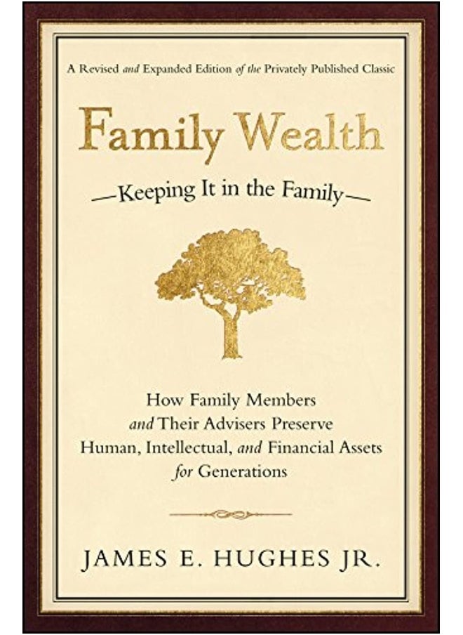 Family Wealth: Keeping It in the Family––How Family Members and Their Advisers Preserve Human, Intellectual, and Financial Assets for Generations  - Image 3
