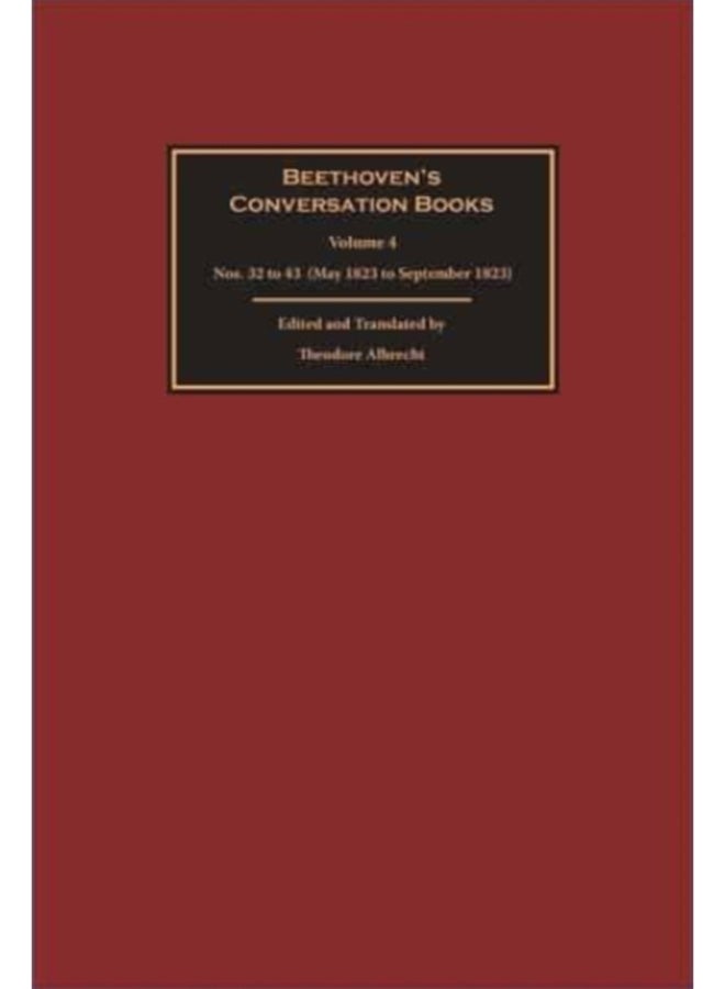 Beethoven's Conversation Books Volume 4 : Nos. 32 to 43 (May 1823 to September 1823) 