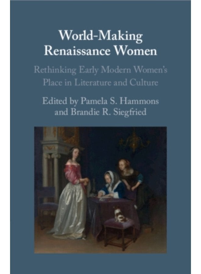 World Making Renaissance Women Rethinking Early Modern Women s Place in Literature and Culture - Paperback