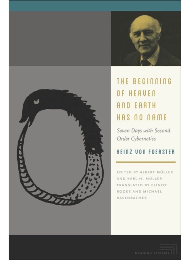 The Beginning of Heaven and Earth Has No Name Seven Days with Second Order Cybernetics - Paperback