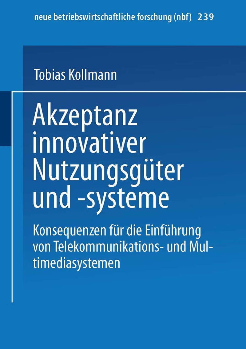 Akzeptanz innovativer Nutzungsgüter und -systeme: Konsequenzen für die Einführung von Telekommunikations- und Multimediasystemen