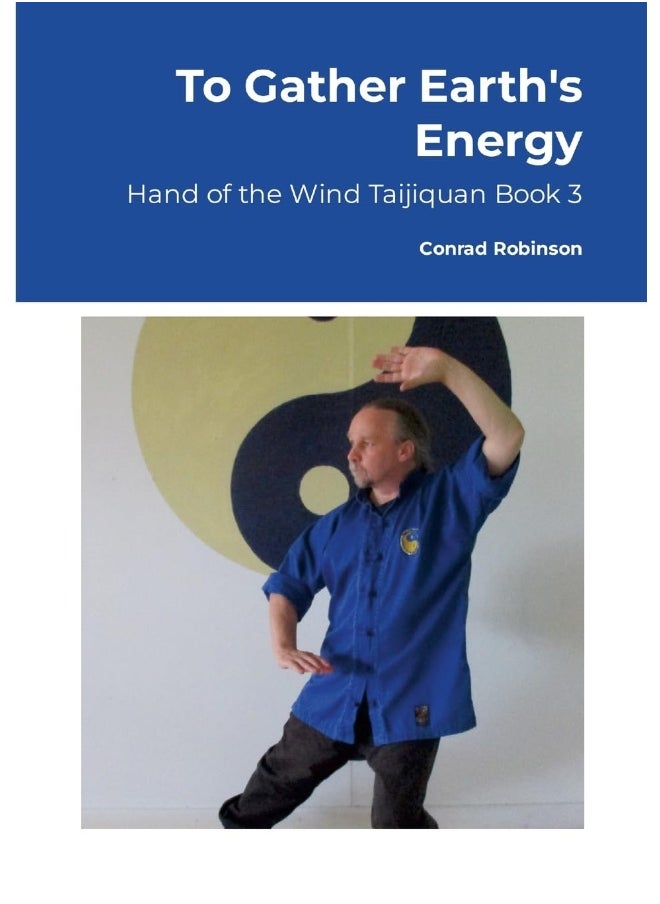 To Gather Earth's Energy: Hand of the Wind Taijiquan Book 3  - Image 1