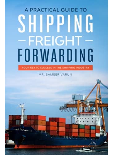A Practical Guide To Shipping And Freight Forwarding Your Key To Success In The Shipping Industry