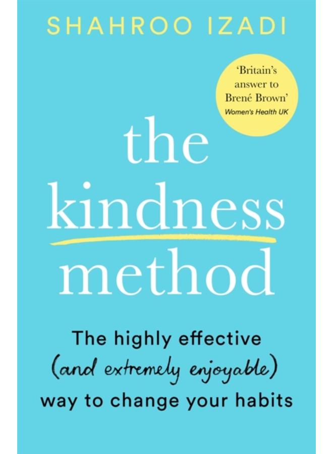 The Kindness Method : The Highly Effective (and extremely enjoyable) Way to Change Your Habits 