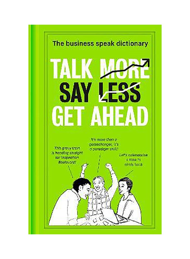 Talk More. Say Less. Get Ahead.: The Business Speak Dictionary