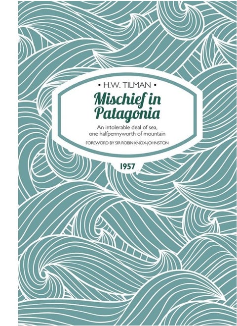 Mischief in Patagonia Paperback: An intolerable deal of sea, one halfpennyworth of mountain