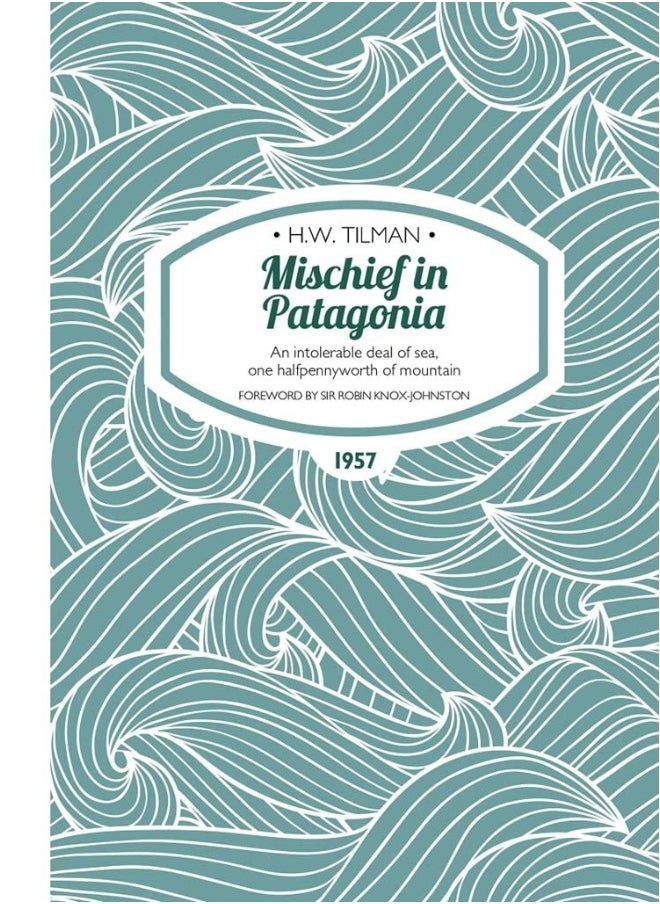 Mischief in Patagonia Paperback: An intolerable deal of sea, one halfpennyworth of mountain