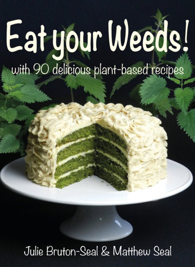 Eat your Weeds! : with 90 delicious plant-based recipes 