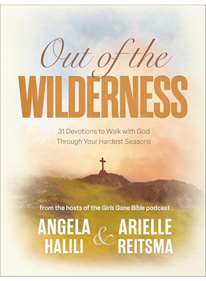 Out of the Wilderness: 31 Devotions to Walk with God Through Your Hardest Seasons: A Devotional