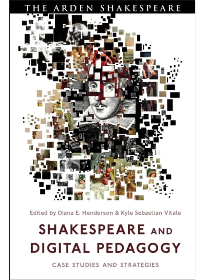 Shakespeare and Digital Pedagogy : Case Studies and Strategies
