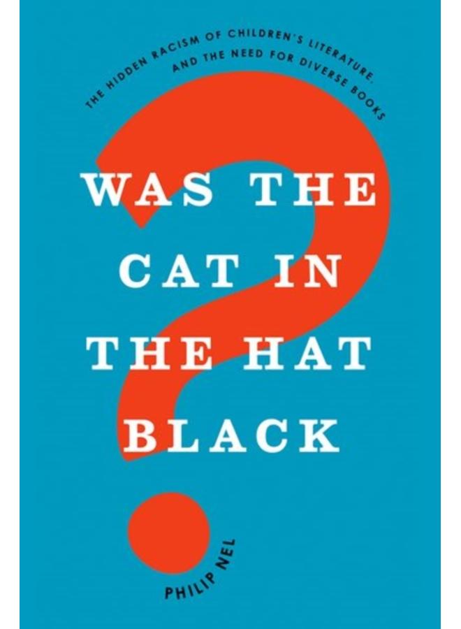 Was the Cat in the Hat Black? : The Hidden Racism of Children's Literature, and the Need for Diverse Books 
