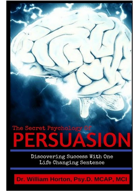 The Secret Psychology of Persuasion: Discovering Success with One Life Changing Sentenc