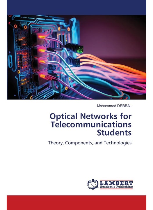 Optical Networks for Telecommunications Students: Theory, Components, and Technologies