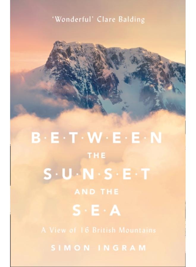 Between the Sunset and the Sea : A View of 16 British Mountains 