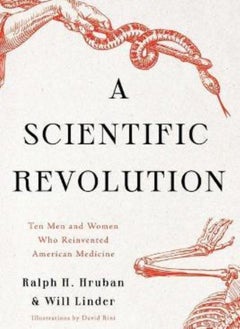 A Scientific Revolution Ten Men and Women Who Reinvented American Medicine Hruban Dr Ralph H and Linder Will