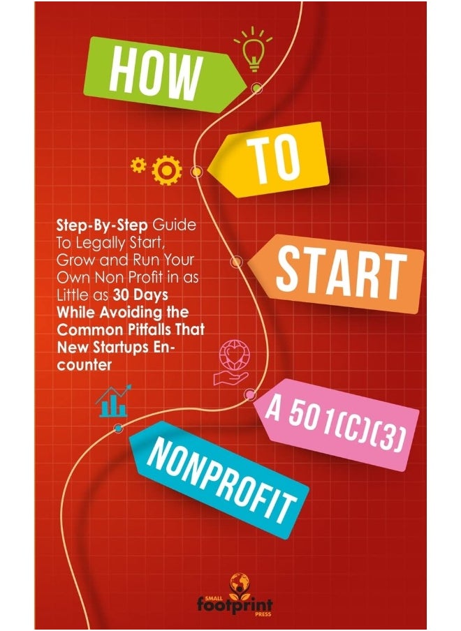 null - HOW TO START A 501(C)(3) NONPROFIT: Step-By-Step Guide To Legally Start, Grow and Run Your Own Non Profit in as Little as 30 Days While Avoiding the Common Pitfalls That New Startups Encounter - Image 1
