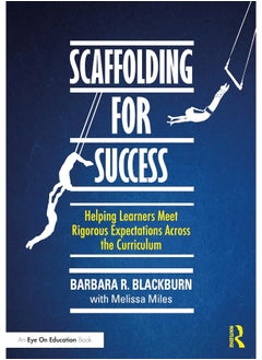Scaffolding for Success: Helping Learners Meet Rigorous Expectations Across the Curriculum 
