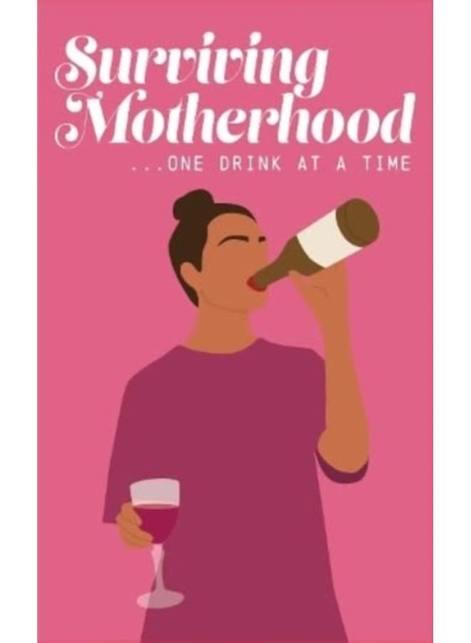 Surviving Motherhood One Glass of Wine at a Time : Funny Parenting Gift Book