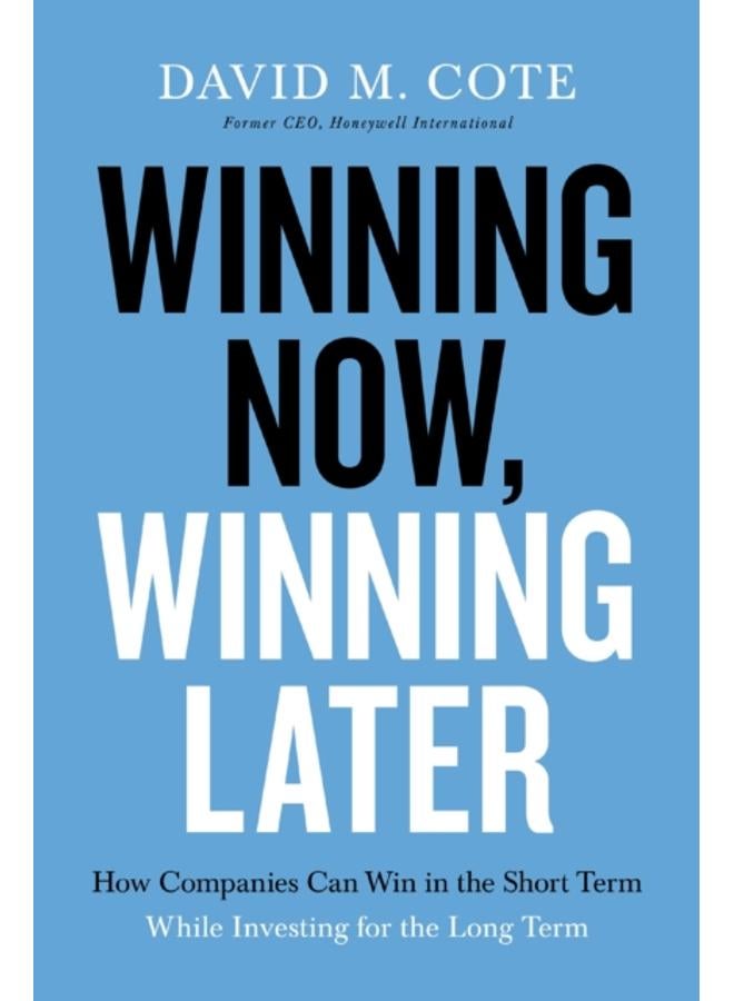 Winning Now, Winning Later : How Companies Can Succeed in the Short Term While Investing for the Long Term 