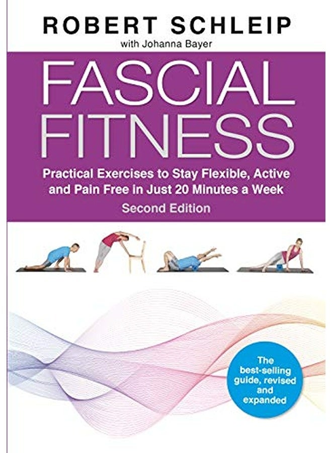 Fascial Fitness Practical Exercises To Stay Flexible Active And Pain Free In Just 20 Minutes A Wee By Schleip Robert Ph. D.  Bayer Johanna  Parisi Bill  Allen Johnathon Paperback 