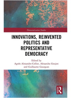 Innovations, Reinvented Politics and Representative Democracy 