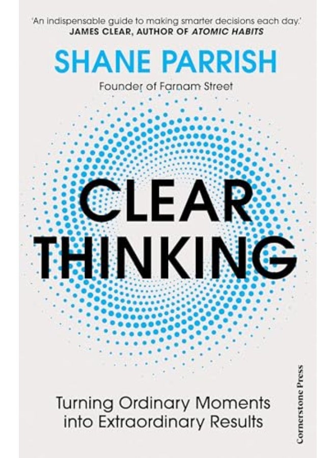 Clear Thinking: Turning Ordinary Moments Into Extraordinary Results