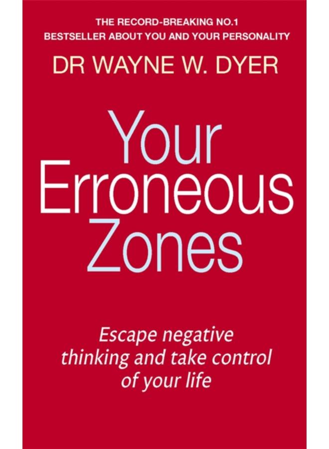 Your Erroneous Zones : Escape negative thinking and take control of your life 