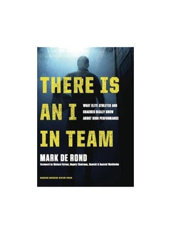 There is an I in Team: What Elite Athletes and Coaches Really Know About High Performance Hardcover