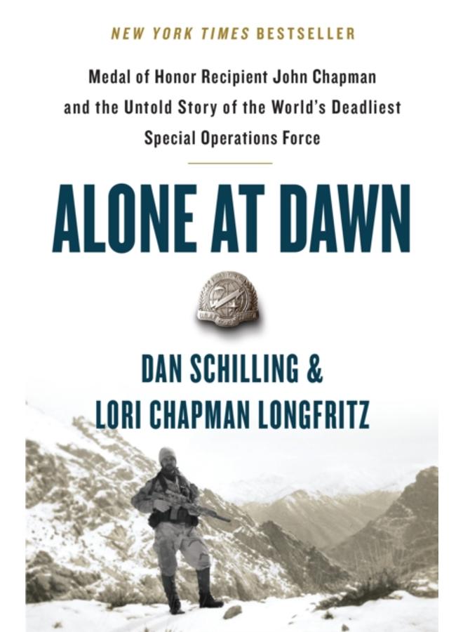 Alone at Dawn : Medal of Honor Recipient John Chapman and the Untold Story of the World's Deadliest Special Operations Force 